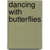 Dancing with Butterflies by Dr. Gramps