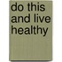 Do This and Live Healthy