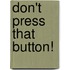 Don't Press That Button!