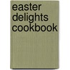 Easter Delights Cookbook door Karen Jean Matsko Hood