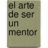 El Arte De Ser Un Mentor by Darlene Zschech