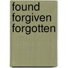 Found Forgiven Forgotten by Sue Mcgee