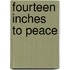 Fourteen Inches to Peace