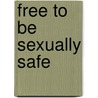 Free to Be Sexually Safe door Andrew J. Skerritt