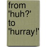 From 'Huh?' to 'Hurray!' by Stephanie Stiles