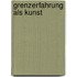 Grenzerfahrung Als Kunst