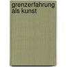 Grenzerfahrung Als Kunst door Berit Eichler