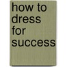 How to Dress for Success door Head Edith