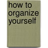 How to Organize Yourself door John Caunt