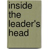 Inside the Leader's Head by Virginia T. Holeman