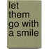 Let Them Go with a Smile