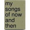 My Songs of Now and Then door Rachel Josefowitz Siegel