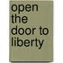 Open the Door to Liberty