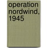 Operation Nordwind, 1945 door Steven J. Zaloga