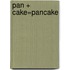 Pan + Cake=Pancake