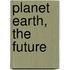 Planet Earth, the Future