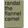 Randal the Flannel Camel by Ann Goshia Diedrich