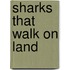 Sharks That Walk on Land