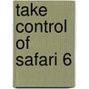 Take Control of Safari 6 by Sharon Zardetto