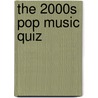 The 2000S Pop Music Quiz by Paul Andrews