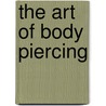The Art of Body Piercing door Genia Gaffaney