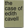 The Case of Edith Cavell door James Beck