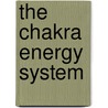 The Chakra Energy System door Sarah A. Schweitzer Ph D