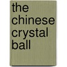 The Chinese Crystal Ball by Dr Pelham K. Mead Iii