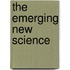 The Emerging New Science