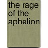 The Rage of the Aphelion door Jeffrey B. Holl