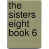 The Sisters Eight Book 6 by Lauren Baratz-Logsted