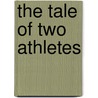 The Tale of Two Athletes door Jeana R. Griffith Ph D