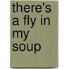 There's a Fly in My Soup door Karin Jill Katz