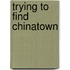 Trying to Find Chinatown