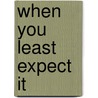 When You Least Expect It by Angela Bachman