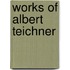 Works of Albert Teichner