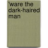 'Ware the Dark-Haired Man by Robert Reginald