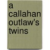 A Callahan Outlaw's Twins by Tina Leonard