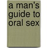 A Man's Guide to Oral Sex door Adams Media