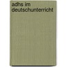 Adhs Im Deutschunterricht door Nadja Czymek