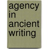 Agency in Ancient Writing door Joshua Englehardt