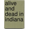 Alive and Dead in Indiana by Michael Martone