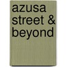 Azusa Street &Amp; Beyond by Grant McClung
