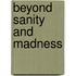 Beyond Sanity and Madness