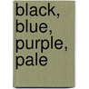 Black, Blue, Purple, Pale by Gita Bhattacharya