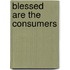 Blessed Are the Consumers