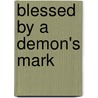 Blessed by a Demon's Mark by E.S. Moore