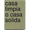 Casa Limpia O Casa Solida by Kim Daniels