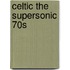Celtic the Supersonic 70S