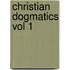 Christian Dogmatics Vol 1